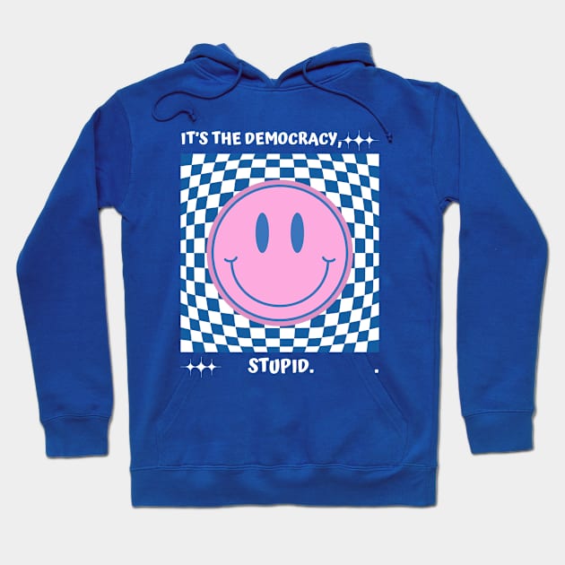 It's the democracy, stupid. Hoodie by ConsideredInk